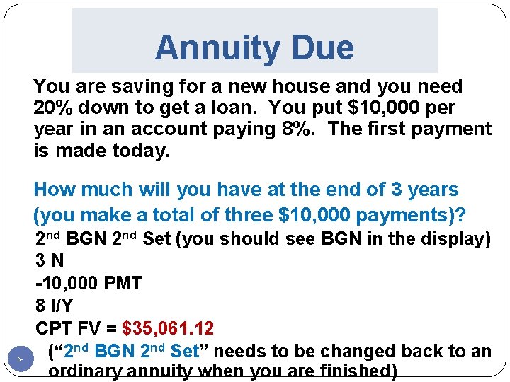 Annuity Due You are saving for a new house and you need 20% down