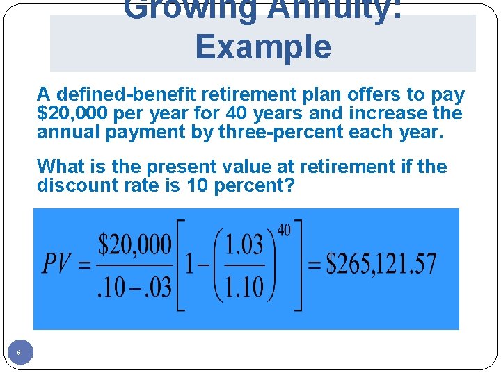 Growing Annuity: Example A defined-benefit retirement plan offers to pay $20, 000 per year