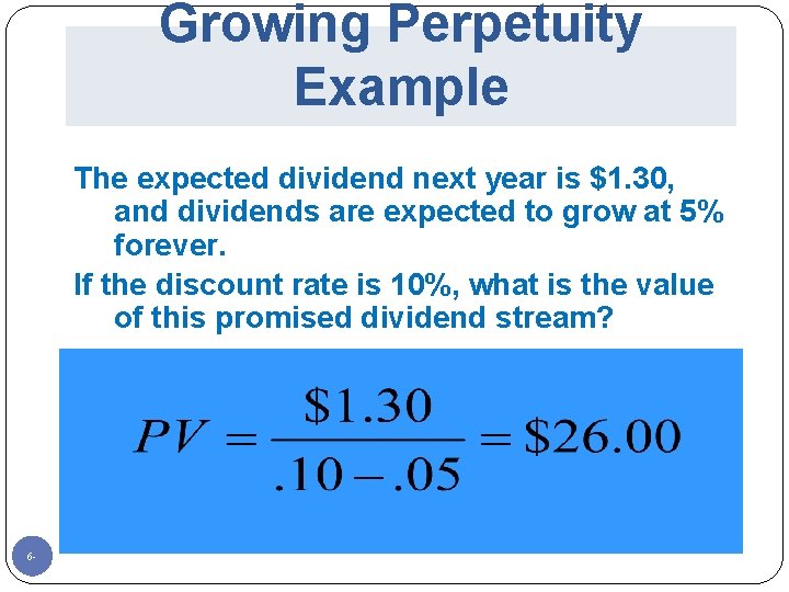 Growing Perpetuity Example The expected dividend next year is $1. 30, and dividends are