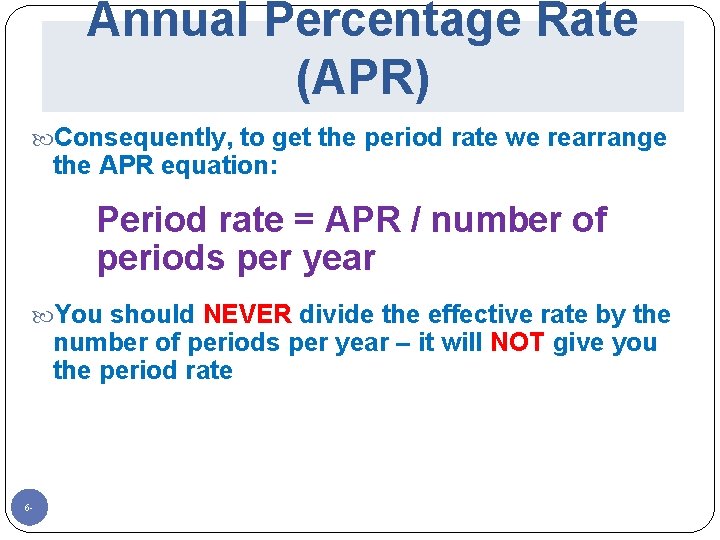 Annual Percentage Rate (APR) Consequently, to get the period rate we rearrange the APR