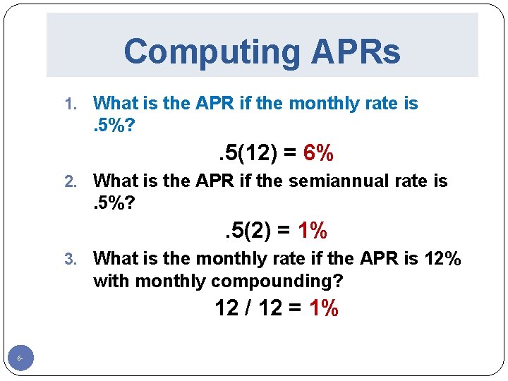 Computing APRs 1. What is the APR if the monthly rate is . 5%?