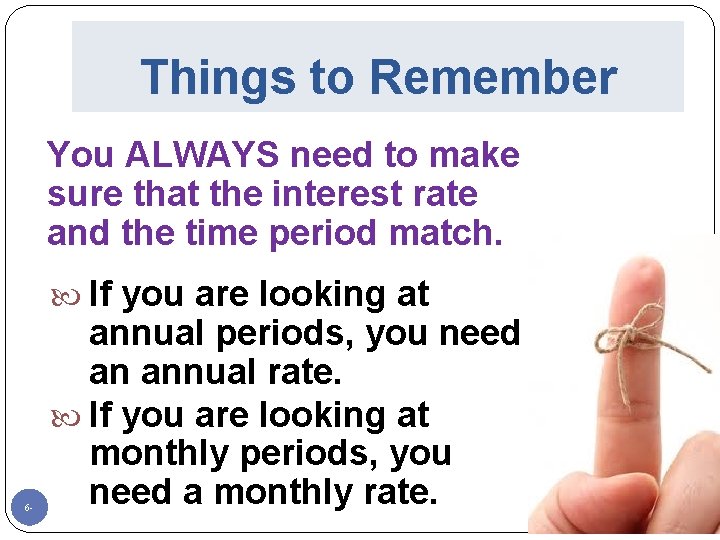 Things to Remember You ALWAYS need to make sure that the interest rate and