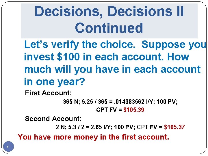 Decisions, Decisions II Continued Let’s verify the choice. Suppose you invest $100 in each