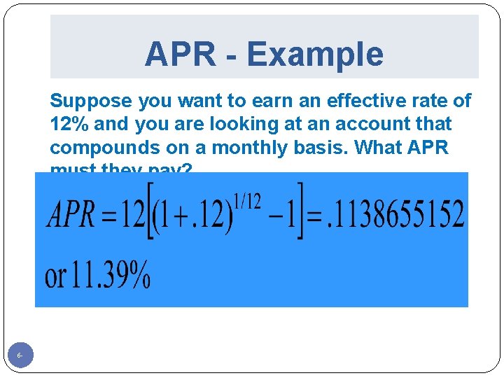 APR - Example Suppose you want to earn an effective rate of 12% and