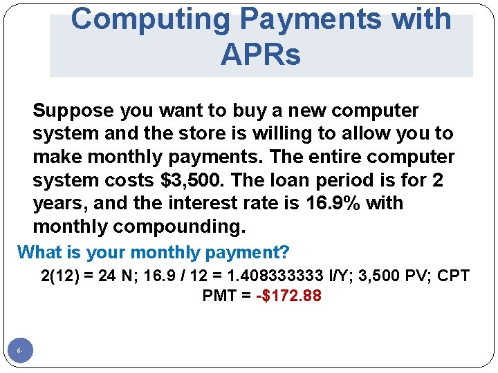 Computing Payments with APRs Suppose you want to buy a new computer system and