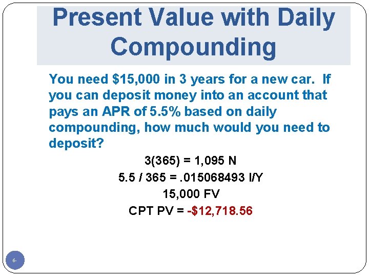 Present Value with Daily Compounding You need $15, 000 in 3 years for a