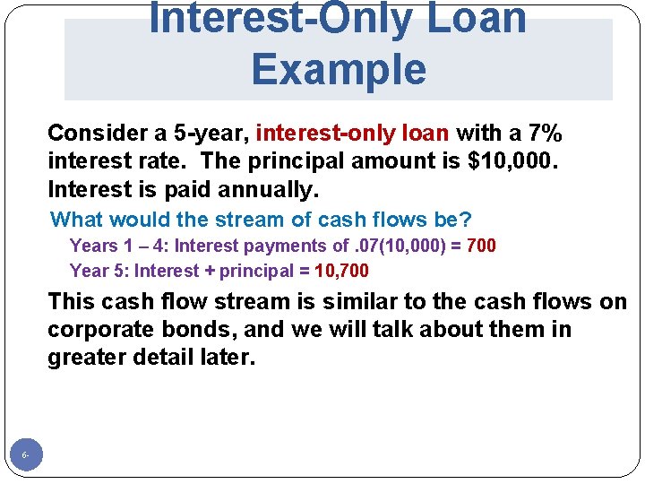 Interest-Only Loan Example Consider a 5 -year, interest-only loan with a 7% interest rate.