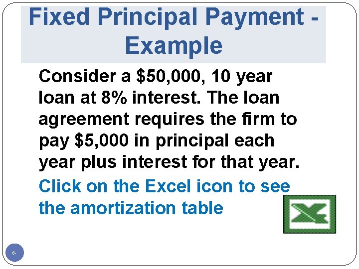 Fixed Principal Payment Example Consider a $50, 000, 10 year loan at 8% interest.