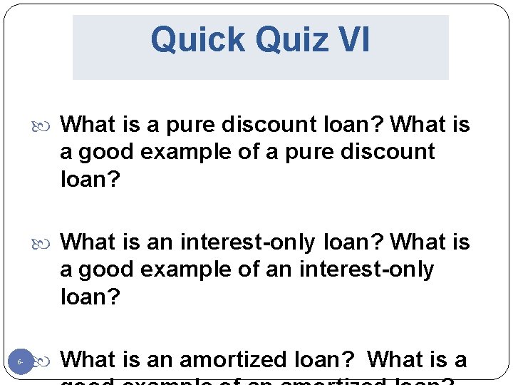 Quick Quiz VI What is a pure discount loan? What is a good example