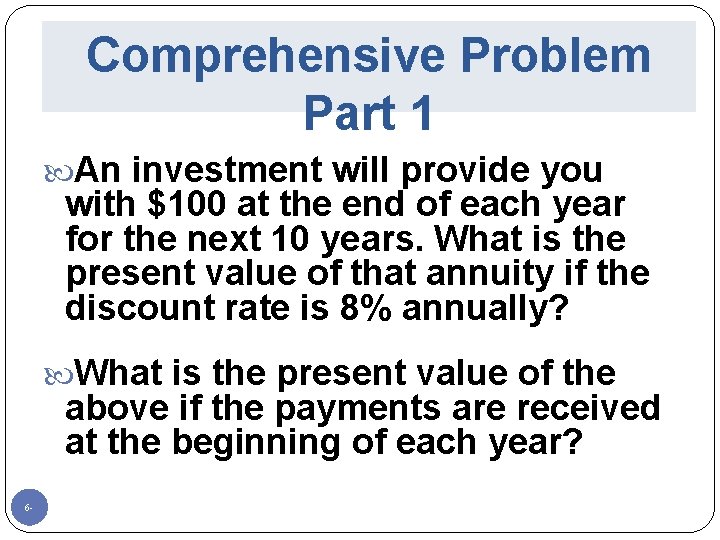 Comprehensive Problem Part 1 An investment will provide you with $100 at the end
