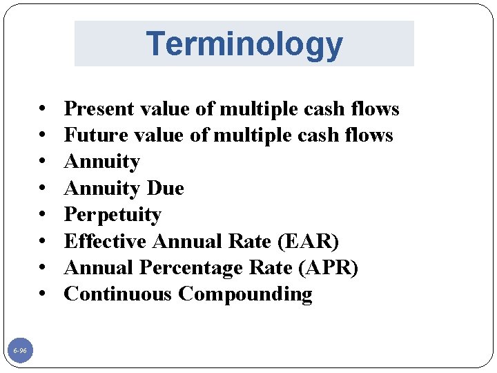 Terminology • • 6 -96 Present value of multiple cash flows Future value of