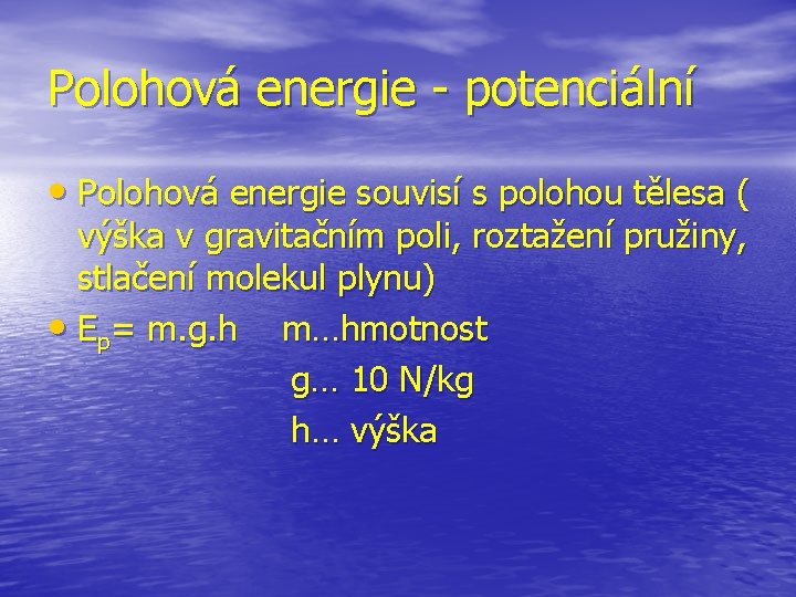 Polohová energie - potenciální • Polohová energie souvisí s polohou tělesa ( výška v