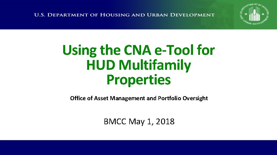 Using the CNA e-Tool for HUD Multifamily Properties Office of Asset Management and Portfolio Using the CNA e-Tool for HUD Multifamily Properties Office of Asset Management and Portfolio