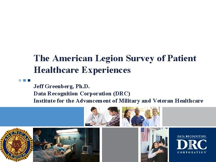 The American Legion Survey of Patient Healthcare Experiences Jeff Greenberg, Ph. D. Data Recognition