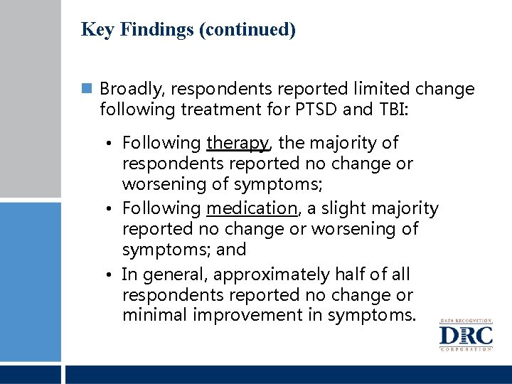 Key Findings (continued) Broadly, respondents reported limited change following treatment for PTSD and TBI: