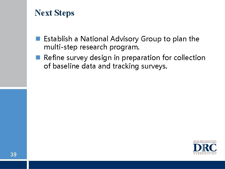 Next Steps Establish a National Advisory Group to plan the multi-step research program. Refine