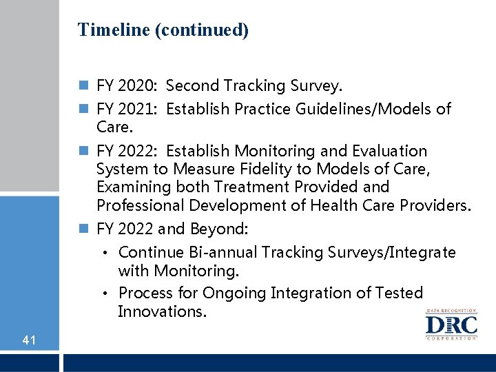 Timeline (continued) FY 2020: Second Tracking Survey. FY 2021: Establish Practice Guidelines/Models of Care.
