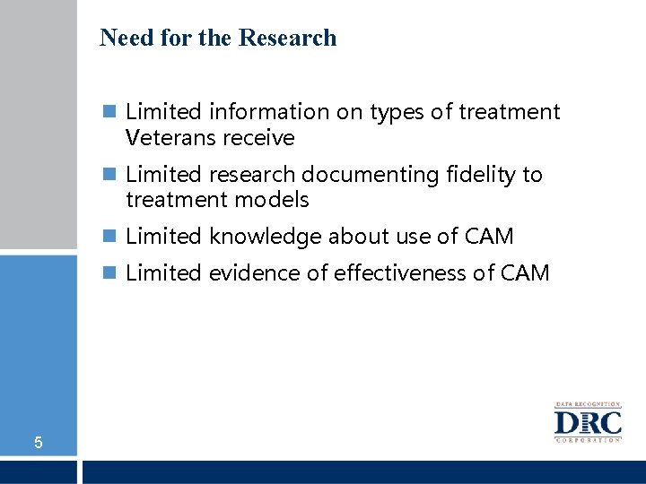 Need for the Research Limited information on types of treatment Veterans receive Limited research