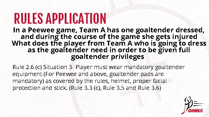 RULES APPLICATION In a Peewee game, Team A has one goaltender dressed, and during