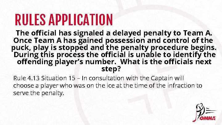 RULES APPLICATION The official has signaled a delayed penalty to Team A. Once Team