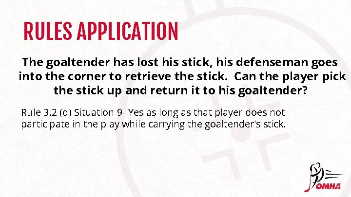 RULES APPLICATION The goaltender has lost his stick, his defenseman goes into the corner