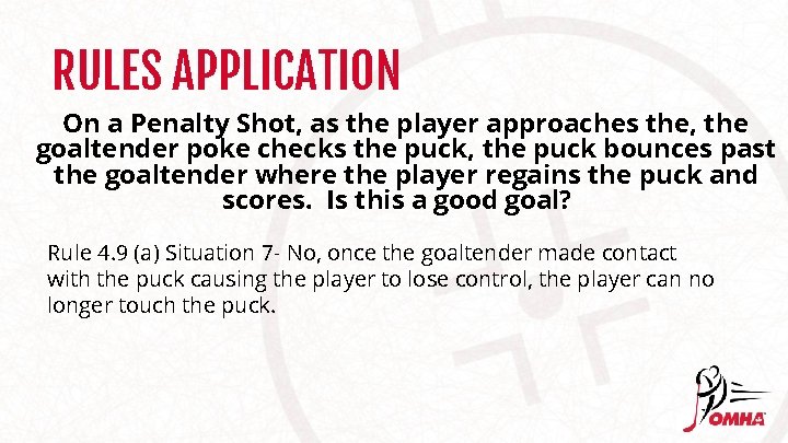RULES APPLICATION On a Penalty Shot, as the player approaches the, the goaltender poke RULES APPLICATION On a Penalty Shot, as the player approaches the, the goaltender poke
