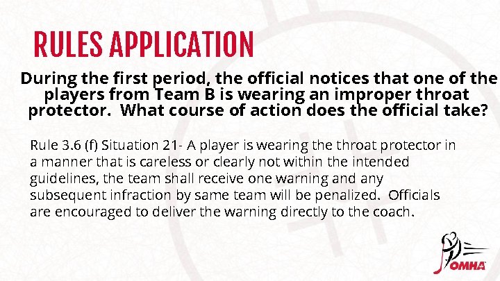 RULES APPLICATION During the first period, the official notices that one of the players