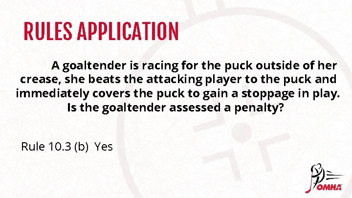 RULES APPLICATION A goaltender is racing for the puck outside of her crease, she