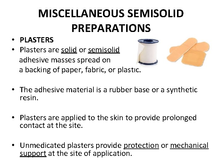 MISCELLANEOUS SEMISOLID PREPARATIONS • PLASTERS • Plasters are solid or semisolid adhesive masses spread