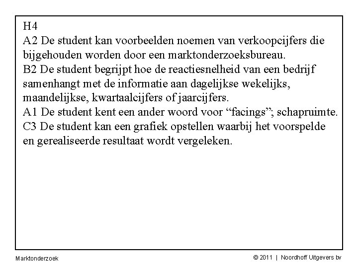 H 4 A 2 De student kan voorbeelden noemen van verkoopcijfers die bijgehouden worden