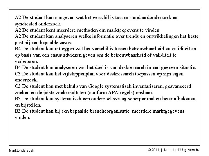 A 2 De student kan aangeven wat het verschil is tussen standaardonderzoek en syndicated