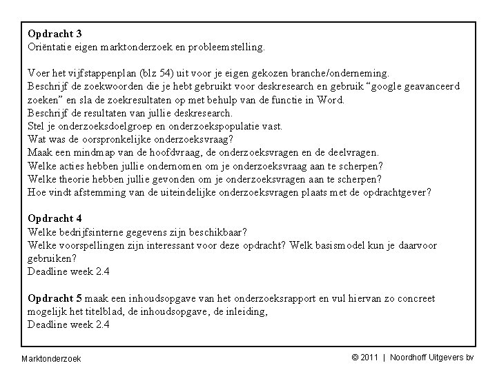 Opdracht 3 Oriëntatie eigen marktonderzoek en probleemstelling. Voer het vijfstappenplan (blz 54) uit voor