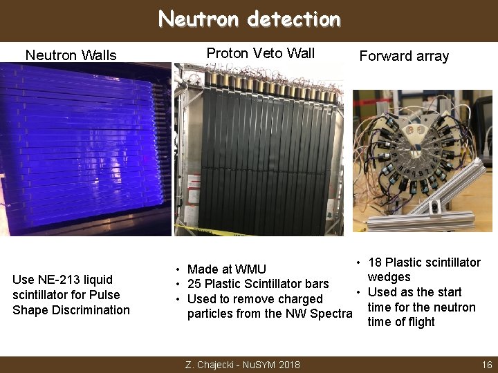 Neutron detection Neutron Walls Use NE-213 liquid scintillator for Pulse Shape Discrimination Proton Veto