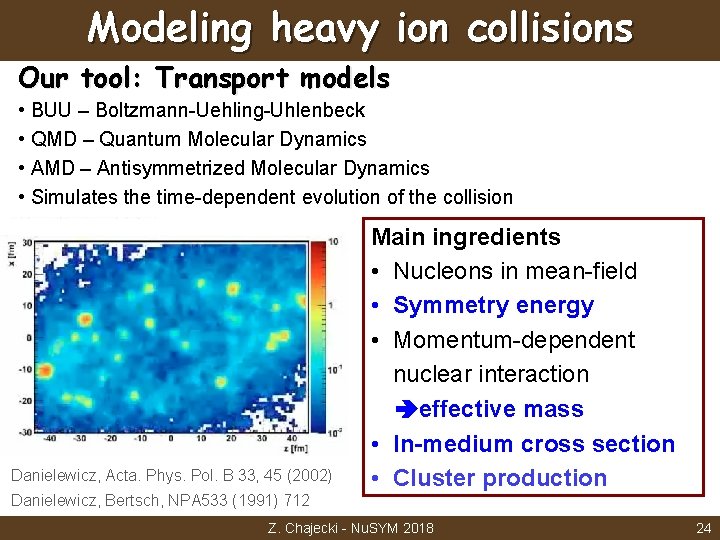 Modeling heavy ion collisions Our tool: Transport models • BUU – Boltzmann-Uehling-Uhlenbeck • QMD