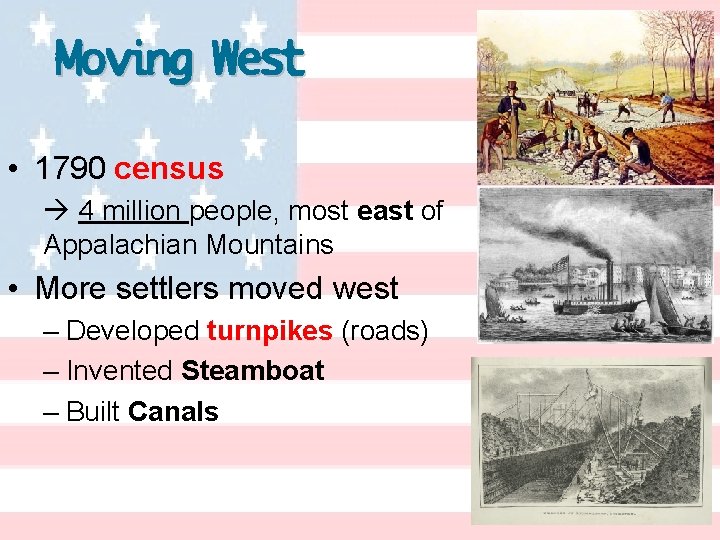 Moving West • 1790 census 4 million people, most east of Appalachian Mountains •