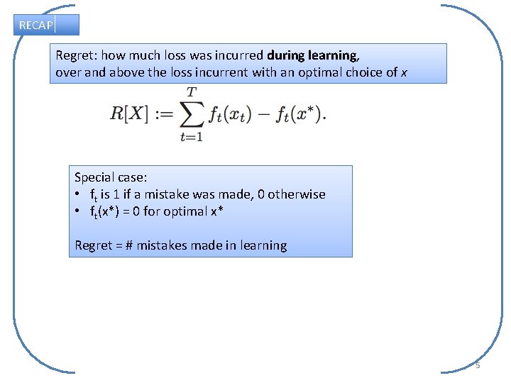 RECAP Regret: how much loss was incurred during learning, over and above the loss