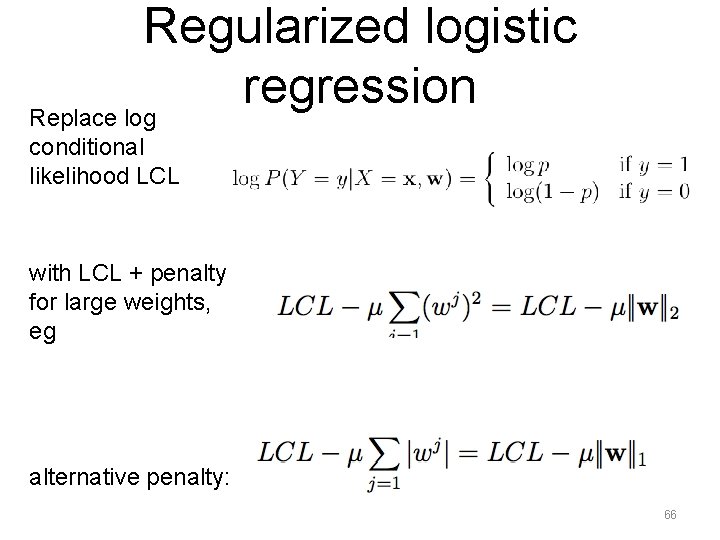 Regularized logistic regression Replace log conditional likelihood LCL with LCL + penalty for large