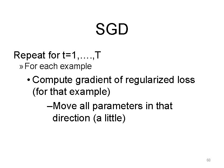 SGD Repeat for t=1, …. , T » For each example • Compute gradient