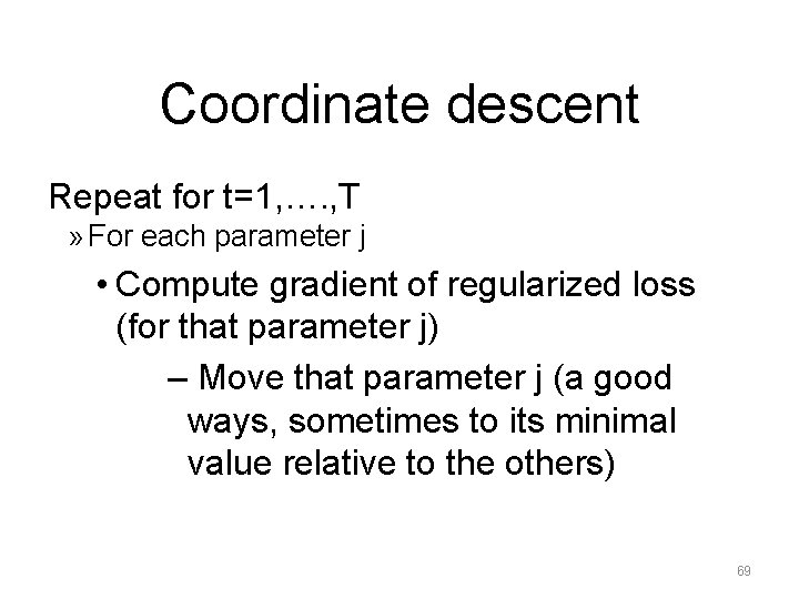 Coordinate descent Repeat for t=1, …. , T » For each parameter j •