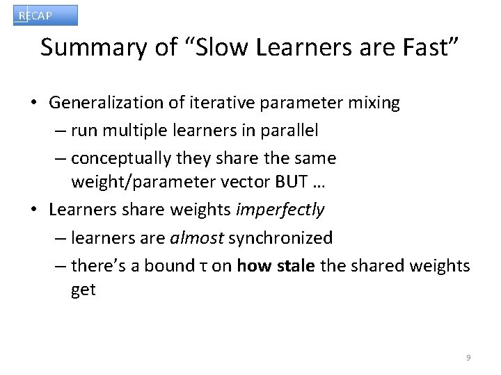 RECAP Summary of “Slow Learners are Fast” • Generalization of iterative parameter mixing –