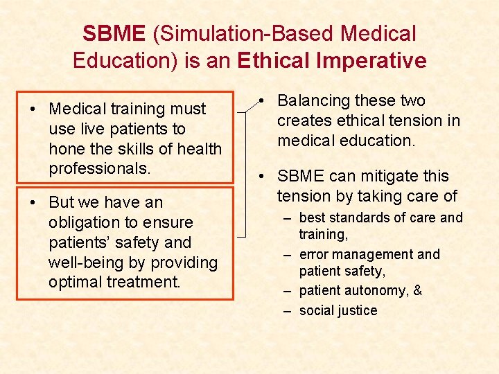 SBME (Simulation-Based Medical Education) is an Ethical Imperative • Medical training must use live