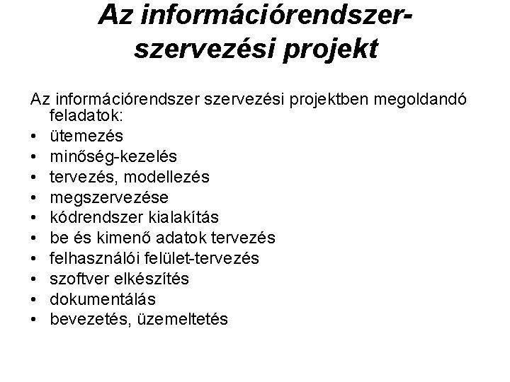 Az információrendszervezési projekt Az információrendszervezési projektben megoldandó feladatok: • ütemezés • minőség kezelés •