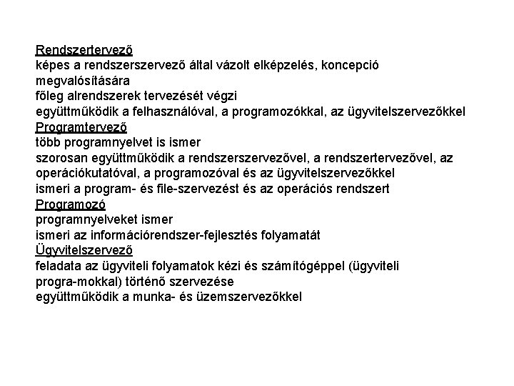 Rendszertervező képes a rendszervező által vázolt elképzelés, koncepció megvalósítására főleg alrendszerek tervezését végzi együttműködik