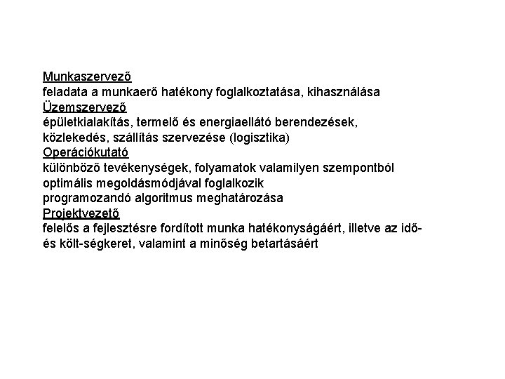 Munkaszervező feladata a munkaerő hatékony foglalkoztatása, kihasználása Üzemszervező épületkialakítás, termelő és energiaellátó berendezések, közlekedés,