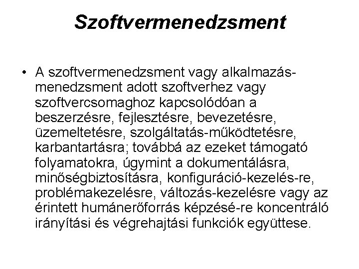 Szoftvermenedzsment • A szoftvermenedzsment vagy alkalmazás menedzsment adott szoftverhez vagy szoftvercsomaghoz kapcsolódóan a beszerzésre,