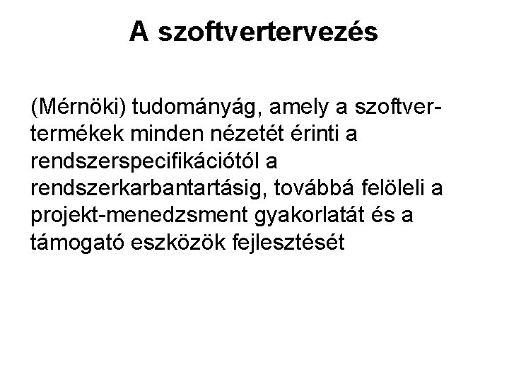 A szoftvertervezés (Mérnöki) tudományág, amely a szoftver termékek minden nézetét érinti a rendszerspecifikációtól a