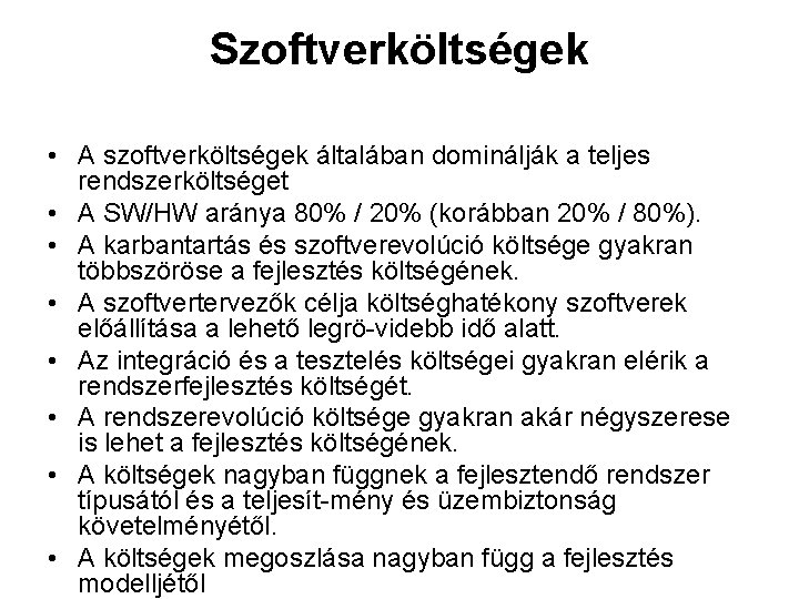 Szoftverköltségek • A szoftverköltségek általában dominálják a teljes rendszerköltséget • A SW/HW aránya 80%