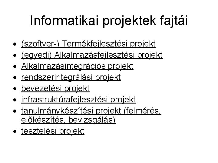 Informatikai projektek fajtái (szoftver ) Termékfejlesztési projekt (egyedi) Alkalmazásfejlesztési projekt Alkalmazásintegrációs projekt rendszerintegrálási projekt