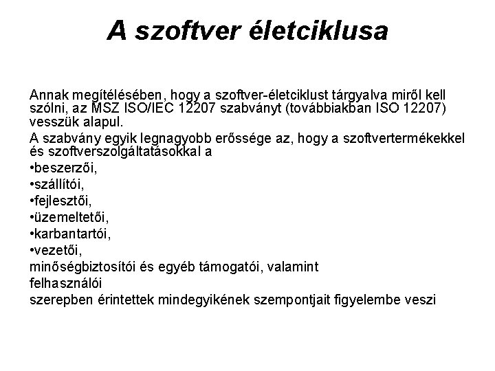 A szoftver életciklusa Annak megítélésében, hogy a szoftver életciklust tárgyalva miről kell szólni, az