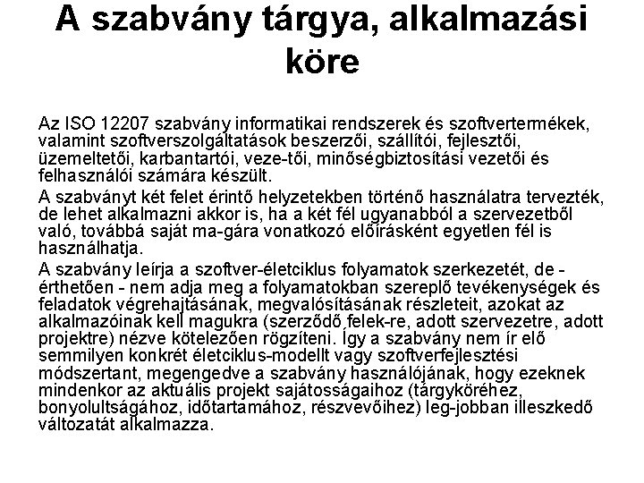 A szabvány tárgya, alkalmazási köre Az ISO 12207 szabvány informatikai rendszerek és szoftvertermékek, valamint